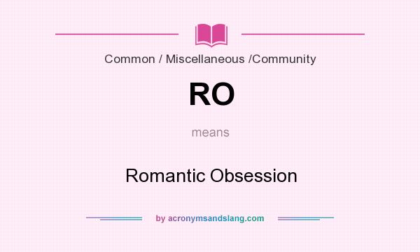 What does RO mean? It stands for Romantic Obsession