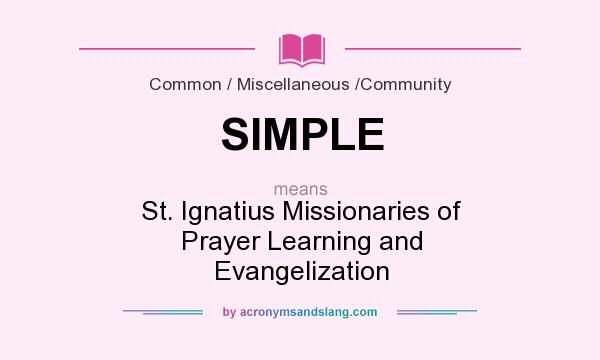 What does SIMPLE mean? It stands for St. Ignatius Missionaries of Prayer Learning and Evangelization