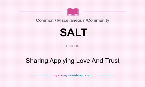 What does SALT mean? It stands for Sharing Applying Love And Trust