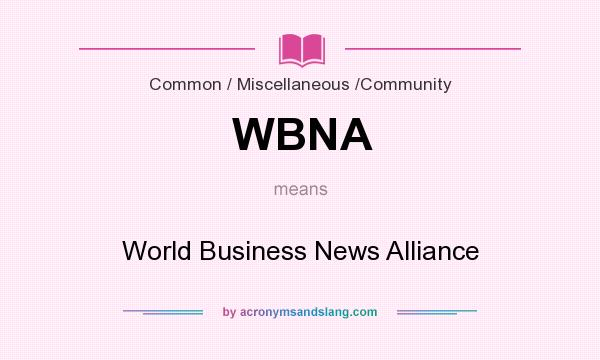 What does WBNA mean? It stands for World Business News Alliance