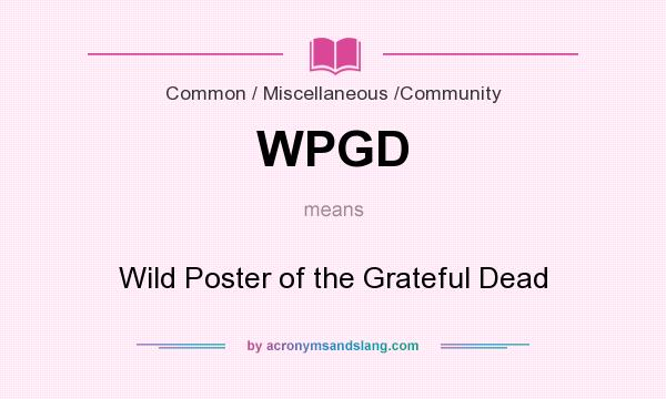 What does WPGD mean? It stands for Wild Poster of the Grateful Dead