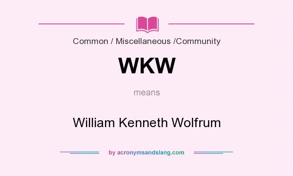 What does WKW mean? It stands for William Kenneth Wolfrum