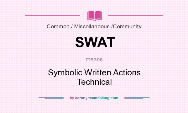 What does SWAT mean? It stands for Symbolic Written Actions Technical