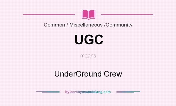 What does UGC mean? It stands for UnderGround Crew