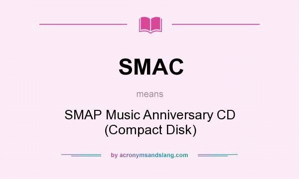 What does SMAC mean? It stands for SMAP Music Anniversary CD (Compact Disk)