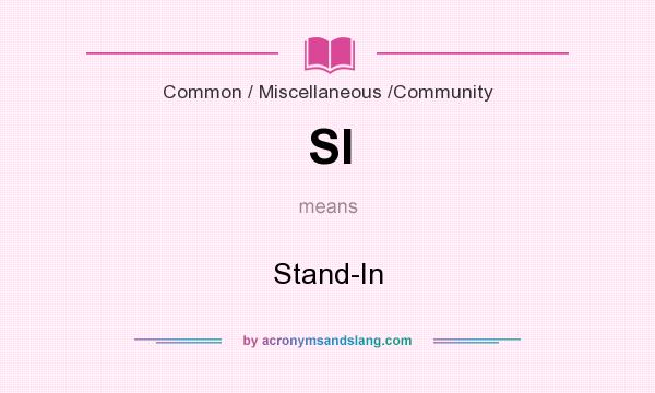 What does SI mean? It stands for Stand-In