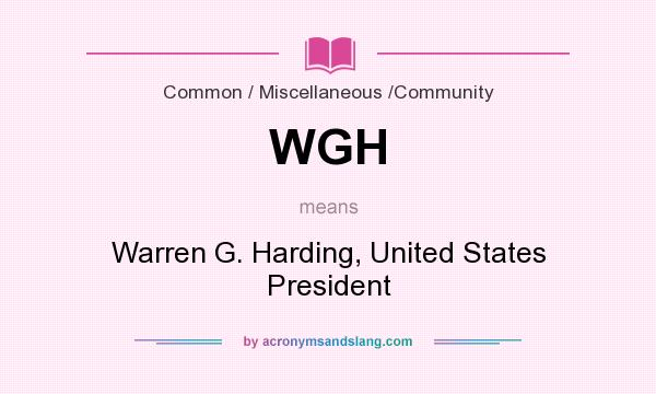 What does WGH mean? It stands for Warren G. Harding, United States President