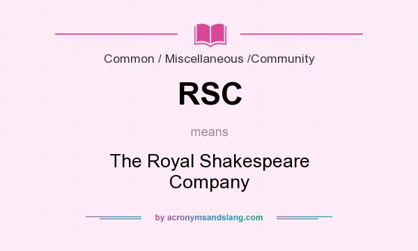 What does RSC mean? It stands for The Royal Shakespeare Company