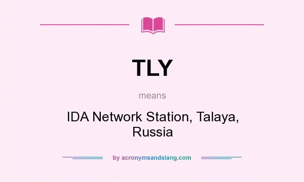 What does TLY mean? It stands for IDA Network Station, Talaya, Russia