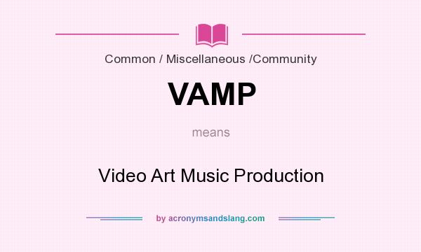 What does VAMP mean? It stands for Video Art Music Production