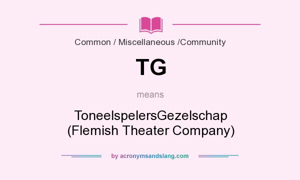 What does TG mean? It stands for ToneelspelersGezelschap (Flemish Theater Company)