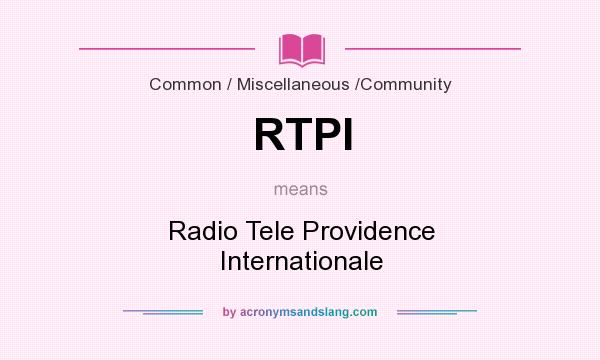 What does RTPI mean? It stands for Radio Tele Providence Internationale