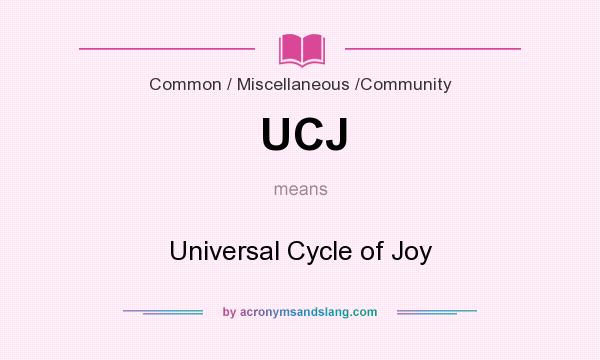What does UCJ mean? It stands for Universal Cycle of Joy