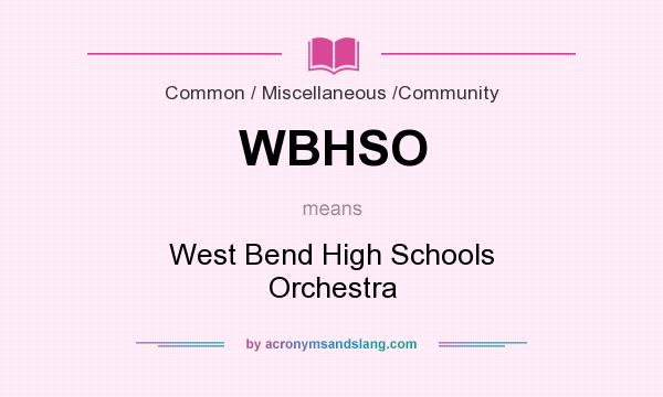 What does WBHSO mean? It stands for West Bend High Schools Orchestra
