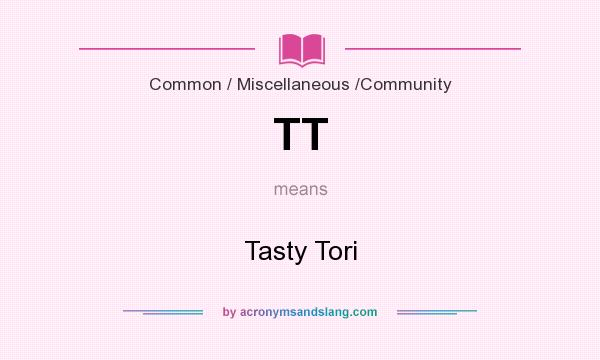 What does TT mean? It stands for Tasty Tori