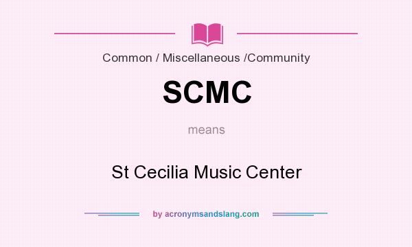 What does SCMC mean? It stands for St Cecilia Music Center