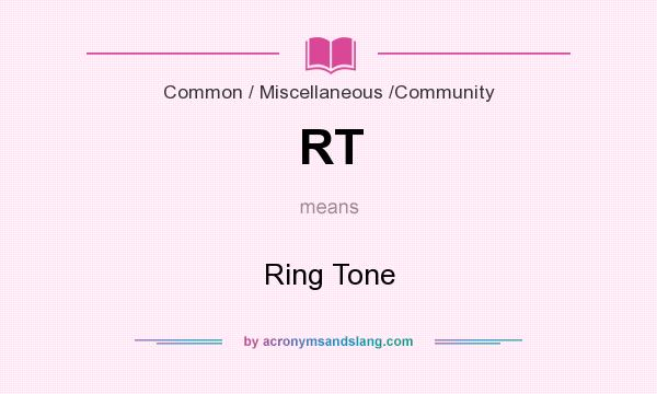 What does RT mean? It stands for Ring Tone