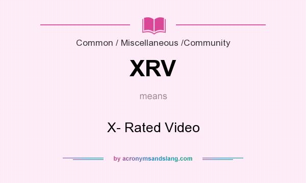 What does XRV mean? It stands for X- Rated Video