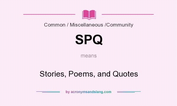 What does SPQ mean? It stands for Stories, Poems, and Quotes