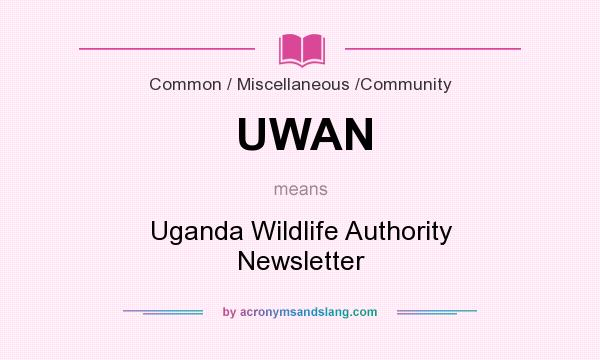 What does UWAN mean? It stands for Uganda Wildlife Authority Newsletter
