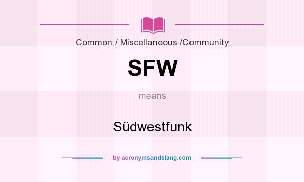 What does SFW mean? It stands for Südwestfunk