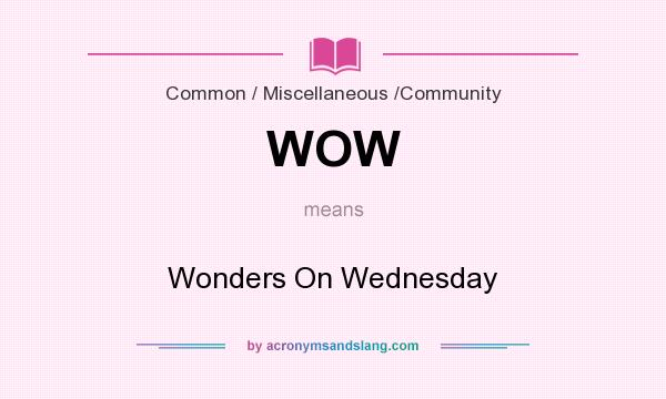 What does WOW mean? It stands for Wonders On Wednesday
