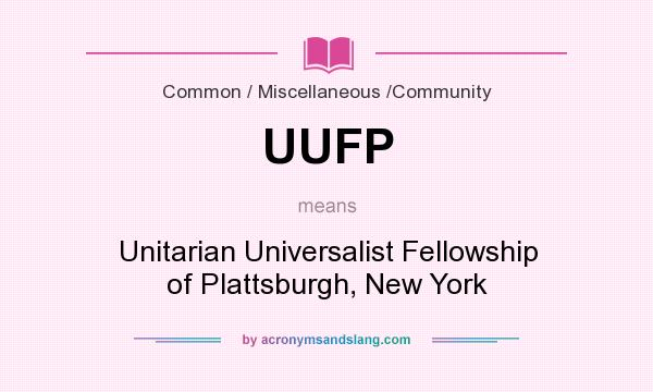 What does UUFP mean? It stands for Unitarian Universalist Fellowship of Plattsburgh, New York