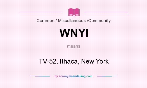 What does WNYI mean? It stands for TV-52, Ithaca, New York