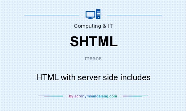 What does SHTML mean? It stands for HTML with server side includes