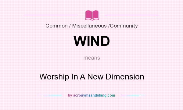 What does WIND mean? It stands for Worship In A New Dimension