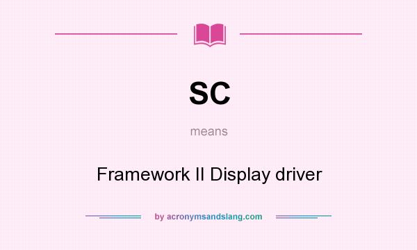 What does SC mean? It stands for Framework II Display driver