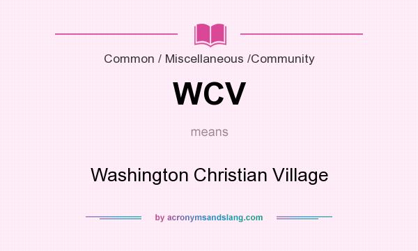 What does WCV mean? It stands for Washington Christian Village