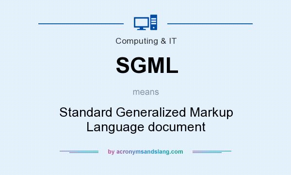 What does SGML mean? It stands for Standard Generalized Markup Language document