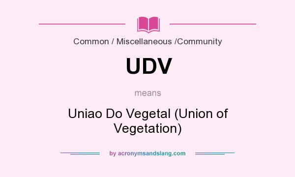 What does UDV mean? It stands for Uniao Do Vegetal (Union of Vegetation)
