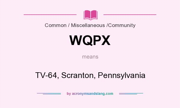 What does WQPX mean? It stands for TV-64, Scranton, Pennsylvania