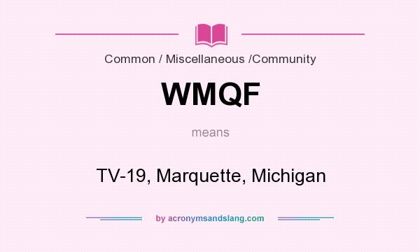 What does WMQF mean? It stands for TV-19, Marquette, Michigan