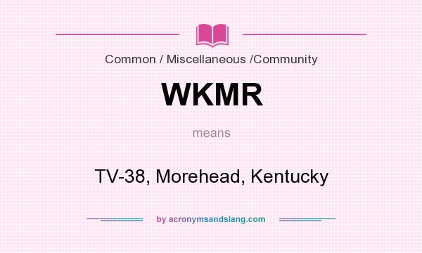 What does WKMR mean? It stands for TV-38, Morehead, Kentucky