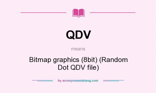 What does QDV mean? It stands for Bitmap graphics (8bit) (Random Dot QDV file)