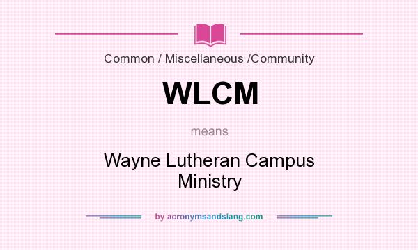 What does WLCM mean? It stands for Wayne Lutheran Campus Ministry