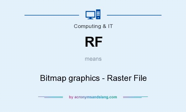 What does RF mean? It stands for Bitmap graphics - Raster File