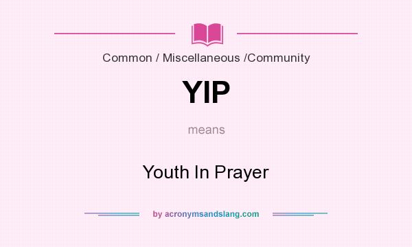 What does YIP mean? It stands for Youth In Prayer