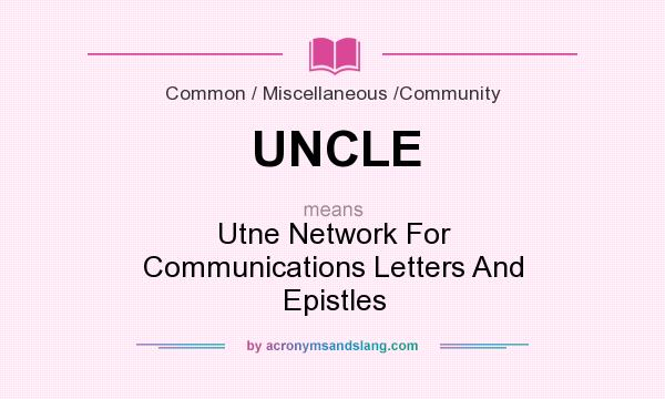 What does UNCLE mean? It stands for Utne Network For Communications Letters And Epistles