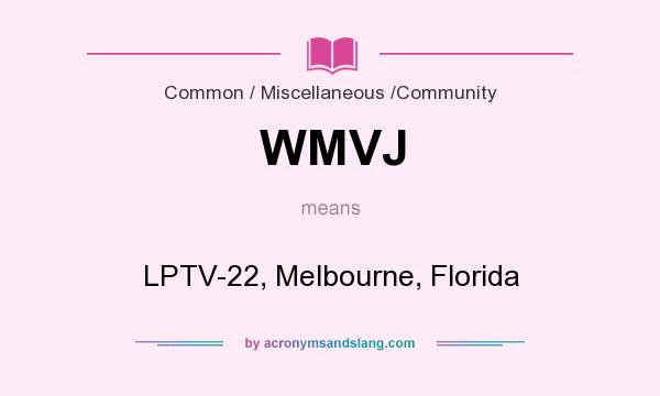 What does WMVJ mean? It stands for LPTV-22, Melbourne, Florida