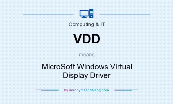 What does VDD mean? It stands for MicroSoft Windows Virtual Display Driver