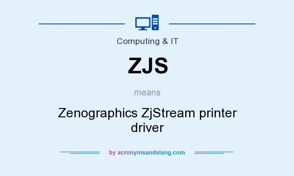 What does ZJS mean? It stands for Zenographics ZjStream printer driver