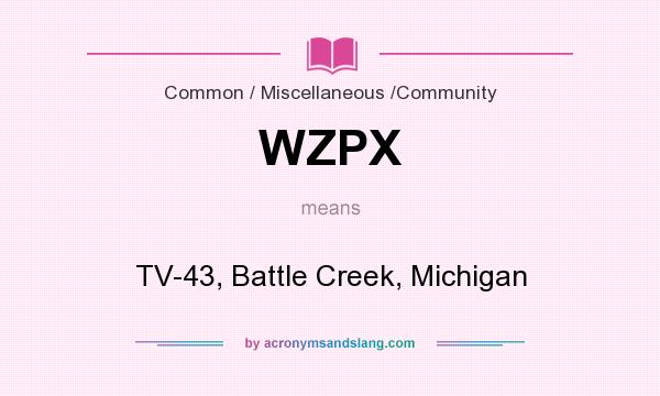 What does WZPX mean? It stands for TV-43, Battle Creek, Michigan