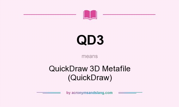 What does QD3 mean? It stands for QuickDraw 3D Metafile (QuickDraw)