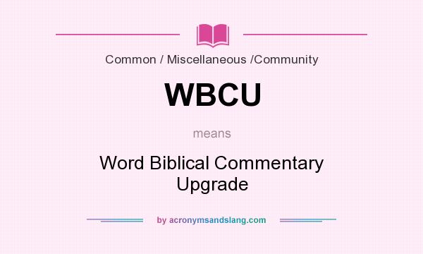 What does WBCU mean? It stands for Word Biblical Commentary Upgrade