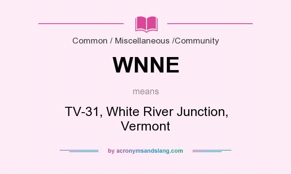 What does WNNE mean? It stands for TV-31, White River Junction, Vermont