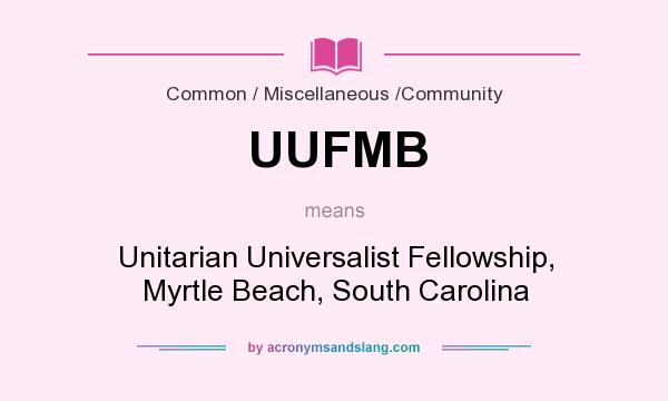What does UUFMB mean? It stands for Unitarian Universalist Fellowship, Myrtle Beach, South Carolina